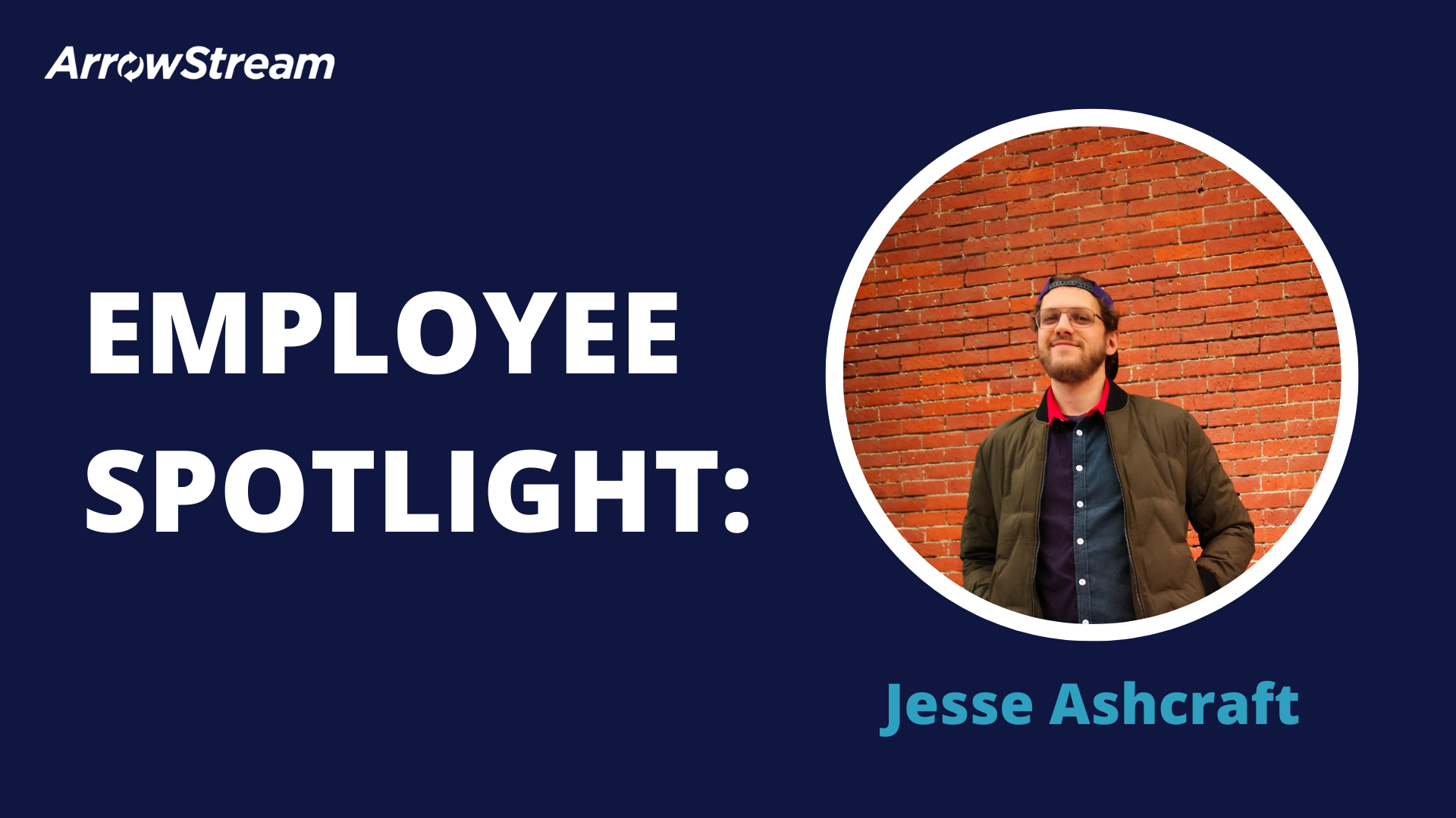 Employee Spotlight - Jesse Ashcraft - ArrowStream