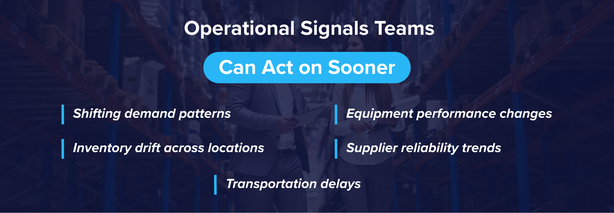 Operational Signals Teams Can Act on Sooner Operational Signals Teams Can Act on Sooner